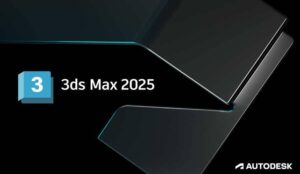 Tải AutoDesk 3Ds Max 2025 cho thiết kế 3D